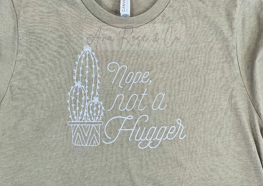 Nope, Not a hugger T shirt